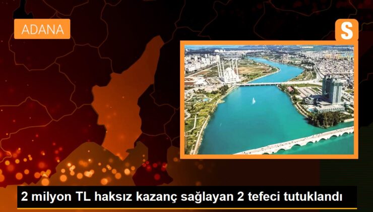 2 milyon TL haksız kazanç sağlayan 2 tefeci tutuklandı