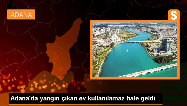 Adana’da yangın çıkan ev kullanılamaz hale geldi